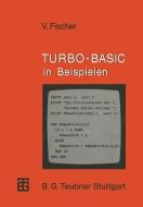 TURBO-BASIC in Beispielen di Volker Fischer edito da Vieweg+Teubner Verlag