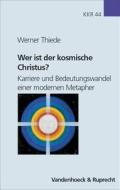 Wer Ist Der Kosmische Christus?: Karriere Und Bedeutungswandel Einer Modernen Methapher di Werner Thiede edito da Vandehoeck & Rupprecht