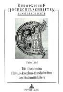 Die illustrierten Flavius-Josephus-Handschriften des Hochmittelalters di Ulrike Liebl edito da Lang, Peter GmbH