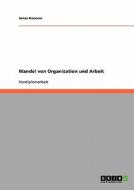 Wandel Von Organisation Und Arbeit di Jonas Kocevar edito da Grin Verlag Gmbh