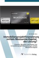 Immobilienprojektfinanzierung mittels Mezzanine-Kapital, die Lösung? di Ari Christian Benz edito da AV Akademikerverlag