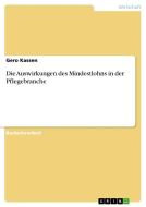 Die Auswirkungen des Mindestlohns in der Pflegebranche di Gero Kassen edito da GRIN Publishing