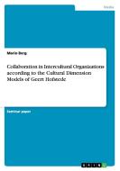 Collaboration in Intercultural Organizations according to the Cultural Dimension Models of Geert Hofstede di Mario Berg edito da GRIN Publishing