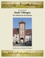 Stadt Villingen - Die Ästhetik der Kreuztürme di Thomas Hettich edito da Books on Demand