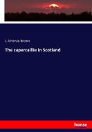 The capercaillie in Scotland di J. A Harvie-Brown edito da hansebooks