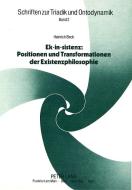Ek-in-sistenz: Positionen und Transformationen der Existenzphilosophie di Heinrich Beck edito da Lang, Peter GmbH