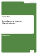 Frauenfiguren in türkischer Migrantenliteratur di Aynur Lüling edito da Diplom.de
