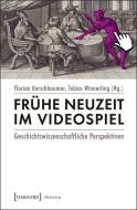 Frühe Neuzeit im Videospiel edito da Transcript Verlag