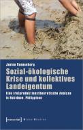 Sozial-ökologische Krise und kollektives Landeigentum di Janina Dannenberg edito da Transcript Verlag