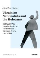 Ukrainian Nationalists and the Holocaust di John-Paul Himka edito da Ibidem-Verlag
