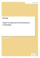 Target Costing Und Wertorientiertes Controlling di Ralf Vogt edito da Diplom.de