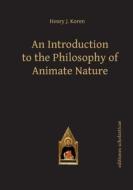 Introduction To The Philosophy Of Animate Nature di Henry J Koren edito da Editiones Scholasticae