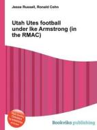 Utah Utes Football Under Ike Armstrong (in The Rmac) edito da Book On Demand Ltd.