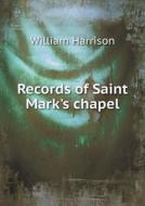 Records Of Saint Mark's Chapel di William Harrison edito da Book On Demand Ltd.