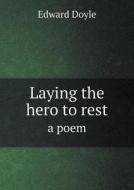 Laying The Hero To Rest A Poem di Edward Doyle edito da Book On Demand Ltd.
