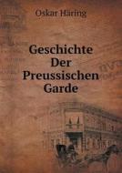 Geschichte Der Preussischen Garde di Oskar Haring edito da Book On Demand Ltd.