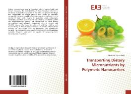 Transporting Dietary Micronutrients by Polymeric Nanocarriers di Heidar-Ali Tajmir-Riahi edito da Editions universitaires europeennes EUE
