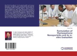 Formulation of Thymoquinone Nanoparticles and its in-vitro Evaluation di Sanjar Alam edito da LAP Lambert Academic Publishing