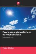 Processos atmosféricos na tecnoesfera di Victor Gladun edito da Edições Nosso Conhecimento