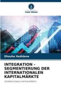 INTEGRATION - SEGMENTIERUNG DER INTERNATIONALEN KAPITALMÄRKTE di Dhouha Hadidane edito da Verlag Unser Wissen