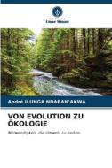 VON EVOLUTION ZU ÖKOLOGIE di André Ilunga Ndaban¿akwa edito da Verlag Unser Wissen
