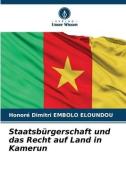 Staatsbürgerschaft und das Recht auf Land in Kamerun di Honoré Dimitri Embolo Eloundou edito da Verlag Unser Wissen