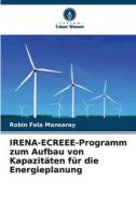 IRENA-ECREEE-Programm zum Aufbau von Kapazitäten für die Energieplanung di Robin Fola Mansaray edito da Verlag Unser Wissen