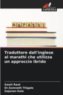 Traduttore dall'inglese al marathi che utilizza un approccio ibrido di Swati Raut, Somnath Thigale, Gajanan Kale edito da Edizioni Sapienza