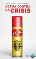 Actua Contra la Crisis = Acts Against the Crisis di Nuria Vilanova edito da Plataforma Editorial