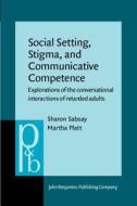 Social Setting, Stigma, And Communicative Competence di Sharon Sabsay, Martha Platt edito da John Benjamins Publishing Co