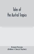 Tales of the Austral tropics di Ernest Favenc edito da Alpha Editions