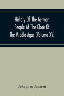 History Of The German People At The Close Of The Middle Ages (Volume Xv) Commerce And Capital-Private Life Of The Different Classes-Mendicancy And Poo di Johannes Janssen edito da Alpha Editions