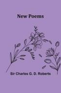 New Poems di Charles G. D. Roberts edito da Alpha Editions