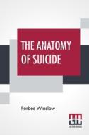 The Anatomy Of Suicide di Forbes Winslow edito da Lector House