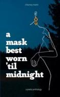 A Mask Best Worn 'Til Midnight di Chezney Martin edito da Libresco Feeds Pvt. Ltd