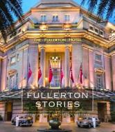 Fullerton Stories: Rediscovering Singapore's Heritage di Annette Tan, Yuen Lin Koh edito da Gatehouse Publishing