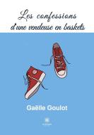 Les confessions d'une vendeuse en baskets di Goulot Gaëlle edito da Le Lys Bleu