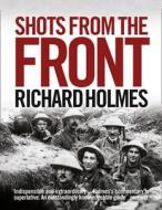 Shots From The Front di Richard Holmes edito da Harpercollins Publishers
