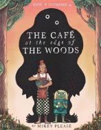 Café at the Edge of the Woods di Mikey Please edito da HarperCollins