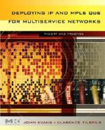 Deploying IP and Mpls Qos for Multiservice Networks: Theory and Practice di John William Evans, Clarence Filsfils edito da MORGAN KAUFMANN PUBL INC