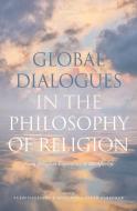 Global Dialogues In The Philosophy Of Religion di Yujin Nagasawa, Mohammad Saleh Zarepour edito da OUP OXFORD