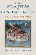 From Byzantium to Constantinople di Matthews edito da OXFORD UNIV PR