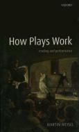 How Plays Work: Reading and Performance di Martin Meisel edito da OXFORD UNIV PR