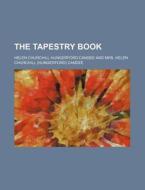 The Tapestry Book di Helen Churchill Candee edito da General Books Llc