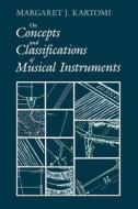 On Concepts & Classifications of Musical Instruments di Margaret J. Kartomi edito da University of Chicago Press