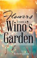 Flowers From a Wino's Garden di Robert Quinn edito da Tellwell Talent