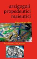 Arzigogoli propedeutici maieutici di Piero Gurgo Salice edito da Lulu Press, Inc.