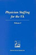 Physician Staffing For The Va di Institute of Medicine, Committee to Develop Methods Useful to the Department of Veteran Affairs in Estimating Its Physician Requirements edito da National Academies Press