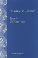 Xenotransplantation:: Science, Ethics, and Public Policy di Institute Of Medicine, Committee on Xenograft Transplantation E edito da NATL ACADEMY PR