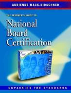 The Teacher's Guide to National Board Certification: Unpacking the Standards di Adrienne Mack-Kirschner edito da HEINEMANN EDUC BOOKS